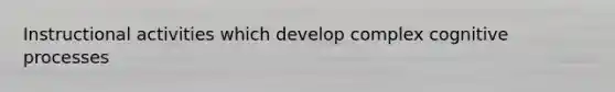 Instructional activities which develop complex cognitive processes