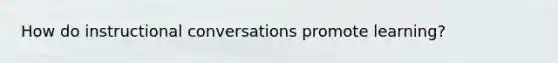 How do instructional conversations promote learning?