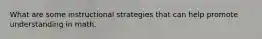 What are some instructional strategies that can help promote understanding in math.