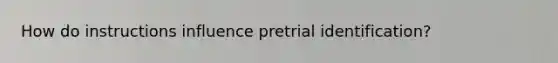 How do instructions influence pretrial identification?