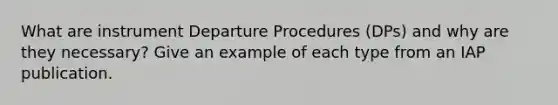 What are instrument Departure Procedures (DPs) and why are they necessary? Give an example of each type from an IAP publication.