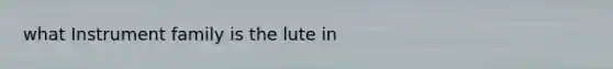 what Instrument family is the lute in