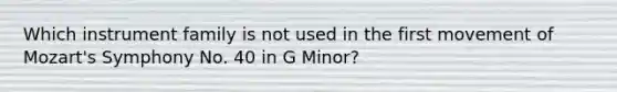 Which instrument family is not used in the first movement of Mozart's Symphony No. 40 in G Minor?