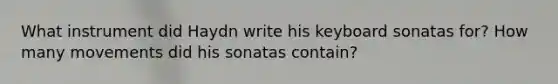 What instrument did Haydn write his keyboard sonatas for? How many movements did his sonatas contain?