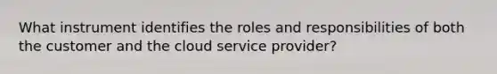 What instrument identifies the roles and responsibilities of both the customer and the cloud service provider?