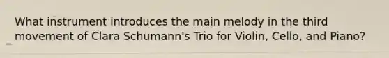 What instrument introduces the main melody in the third movement of Clara Schumann's Trio for Violin, Cello, and Piano?