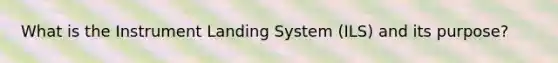 What is the Instrument Landing System (ILS) and its purpose?