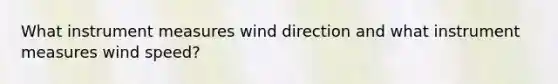 What instrument measures wind direction and what instrument measures wind speed?