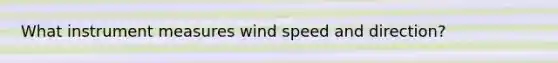 What instrument measures wind speed and direction?