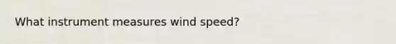 What instrument measures wind speed?