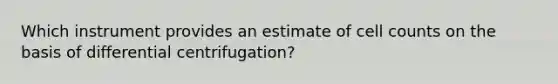 Which instrument provides an estimate of cell counts on the basis of differential centrifugation?