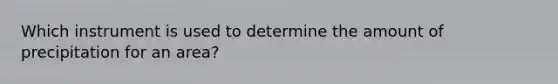 Which instrument is used to determine the amount of precipitation for an area?