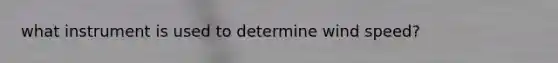 what instrument is used to determine wind speed?