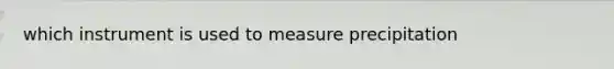 which instrument is used to measure precipitation