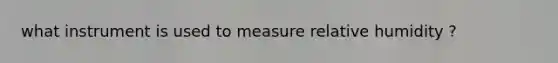 what instrument is used to measure relative humidity ?