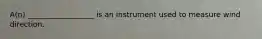 A(n) __________________ is an instrument used to measure wind direction.