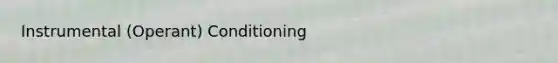 Instrumental (Operant) Conditioning