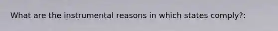 What are the instrumental reasons in which states comply?: