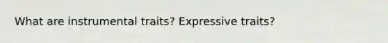 What are instrumental traits? Expressive traits?