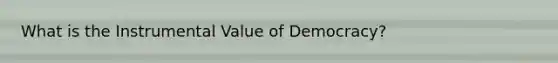 What is the Instrumental Value of Democracy?