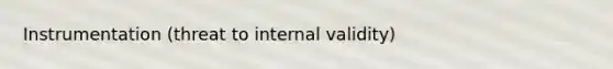 Instrumentation (threat to internal validity)