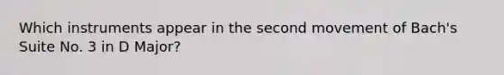 Which instruments appear in the second movement of Bach's Suite No. 3 in D Major?