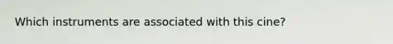 Which instruments are associated with this cine?