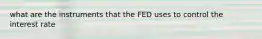 what are the instruments that the FED uses to control the interest rate