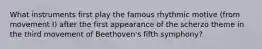 What instruments first play the famous rhythmic motive (from movement I) after the first appearance of the scherzo theme in the third movement of Beethoven's fifth symphony?