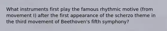 What instruments first play the famous rhythmic motive (from movement I) after the first appearance of the scherzo theme in the third movement of Beethoven's fifth symphony?