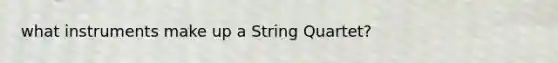 what instruments make up a String Quartet?