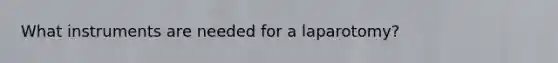 What instruments are needed for a laparotomy?