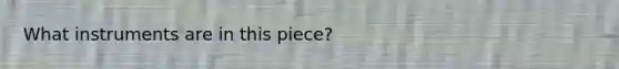What instruments are in this piece?