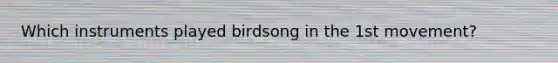 Which instruments played birdsong in the 1st movement?