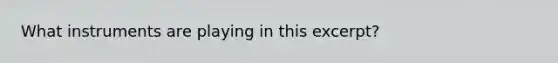What instruments are playing in this excerpt?