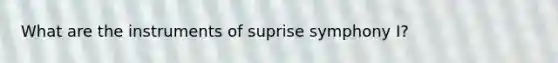 What are the instruments of suprise symphony I?