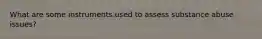 What are some instruments used to assess substance abuse issues?