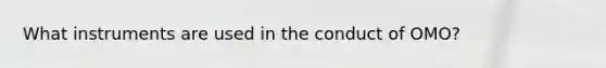What instruments are used in the conduct of OMO?