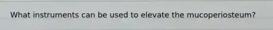 What instruments can be used to elevate the mucoperiosteum?