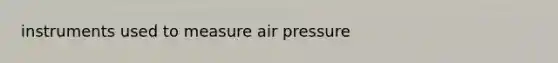 instruments used to measure air pressure