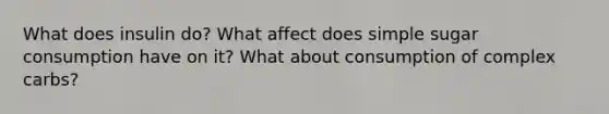 What does insulin do? What affect does simple sugar consumption have on it? What about consumption of complex carbs?