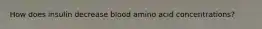 How does insulin decrease blood amino acid concentrations?