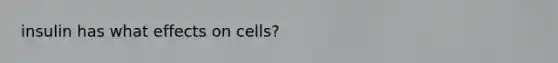 insulin has what effects on cells?