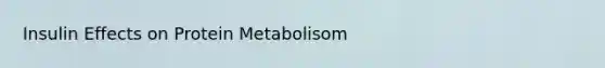 Insulin Effects on Protein Metabolisom