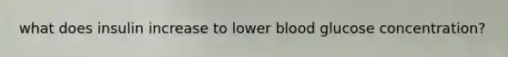 what does insulin increase to lower blood glucose concentration?