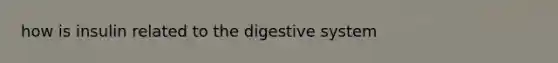 how is insulin related to the digestive system