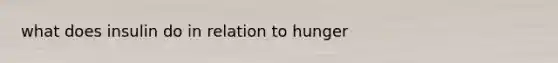 what does insulin do in relation to hunger