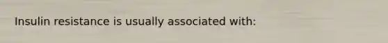 Insulin resistance is usually associated with: