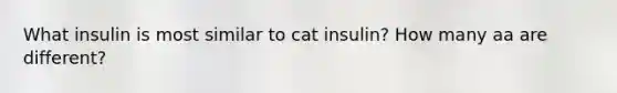 What insulin is most similar to cat insulin? How many aa are different?