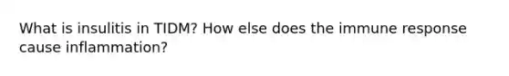 What is insulitis in TIDM? How else does the immune response cause inflammation?